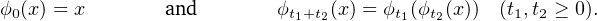 ϕ0(x) = x       and        ϕt1+t2(x) = ϕt1(ϕt2(x))  (t1,t2 ≥ 0).
