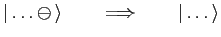 $ \left\vert\,\ldots \ominus\,\right>\qquad\Longrightarrow\qquad\left\vert\,\ldots \,\right>$